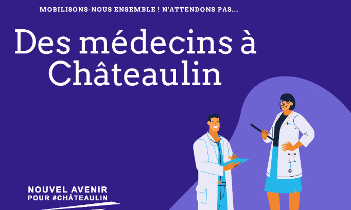 Des médecins à CHÂTEAULIN ! N'attendons pas ! Mobilisons-nous ENSEMBLE !