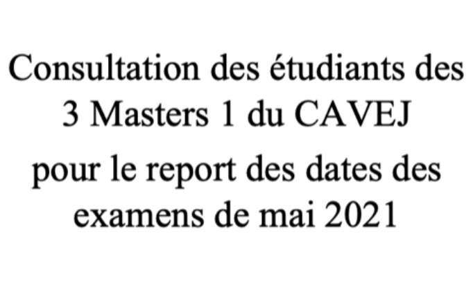 Consultation des étudiants des 3 Masters 1 du CAVEJ pour le report des dates des examens de mai 2021