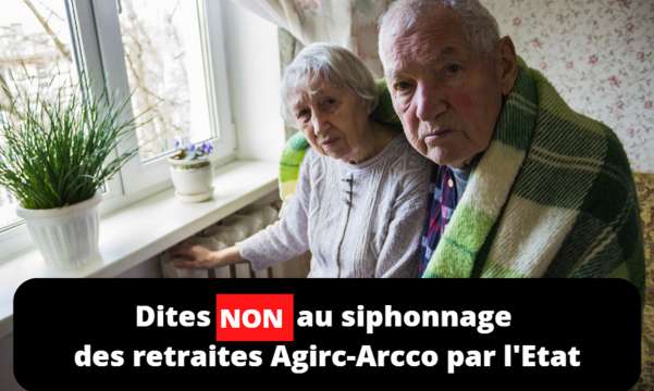NON au siphonnage des retraites Agirc-Arrco par l'Etat