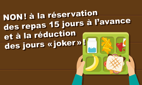 NON à la réservation des repas de cantine 15 jours à l'avance et à la réduction des jours « joker » !