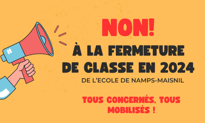 Non à la fermeture d'une classe à l'école de NAMPS-MAISNIL en 2024 !