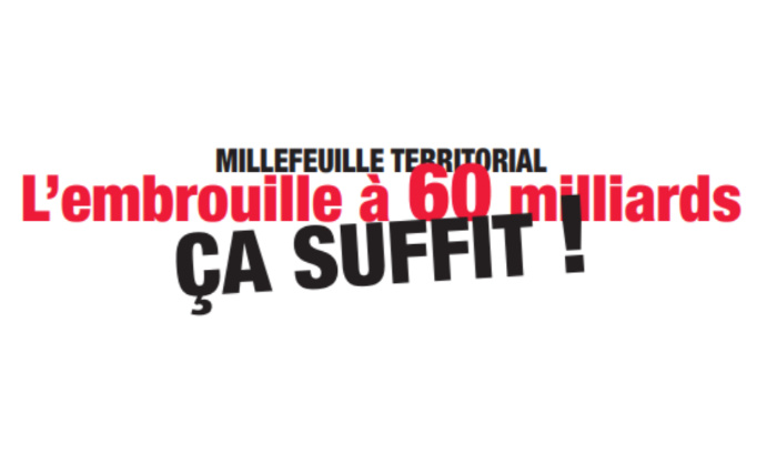 Millefeuille territorial : STOP à l'embrouille et aux dépenses inutiles !