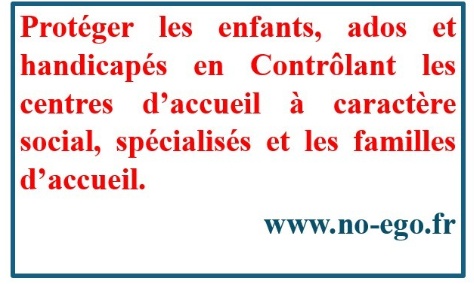 Protéger les enfants, ados et handicapés en Contrôlant les centres d’accueil à caractère social, spécialisés et les familles d’accueil.