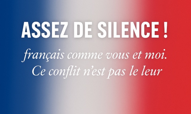 Assez de silence... Français comme vous et moi, ce conflit n’est pas le leur.