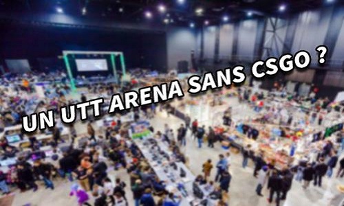 Un UTT ARENA sans CSGO ?