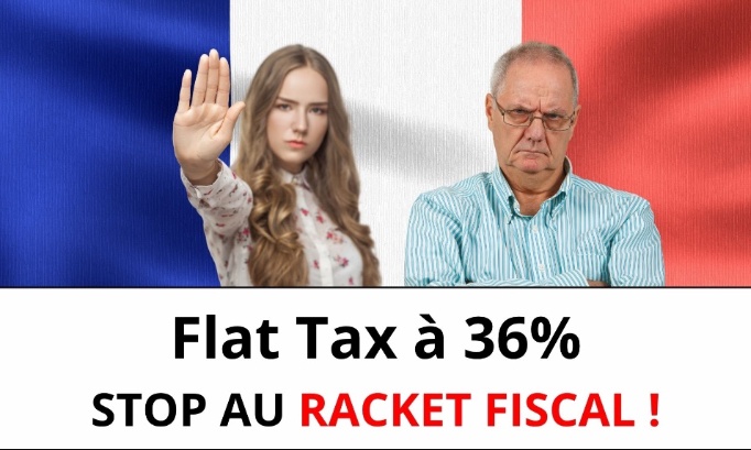 Flat tax à 36% : Stop au racket fiscal !