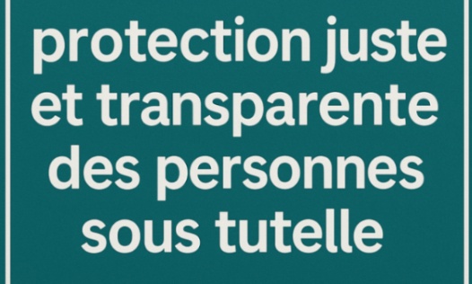 Pour une protection juste et transparente des personnes sous tutelle