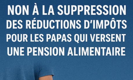 Non à la suppression des réductions d’impôts pour les papas qui versent une pension alimentaire