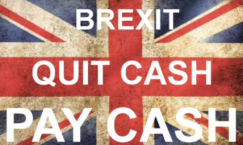 Brexit : Quit cash... Pay cash !