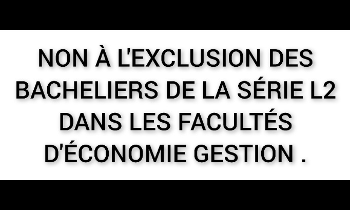 Non à l'exclusion des bacheliers de la série L2 dans les facultés d'économie gestion.