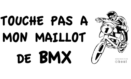 Touche pas à mon maillot de BMX
