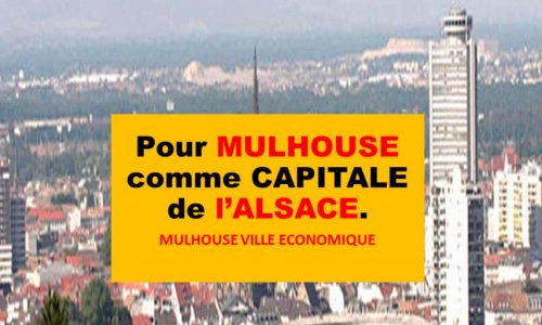 Pour MULHOUSE ville économique comme CAPITALE de l’ALSACE.