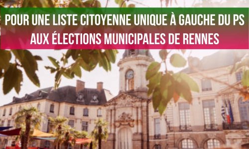 Pour une liste citoyenne unique à la gauche du PS aux élections municipales de Rennes