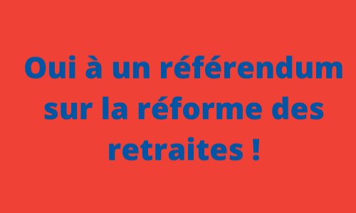 Oui à un référendum sur la réforme des retraites !