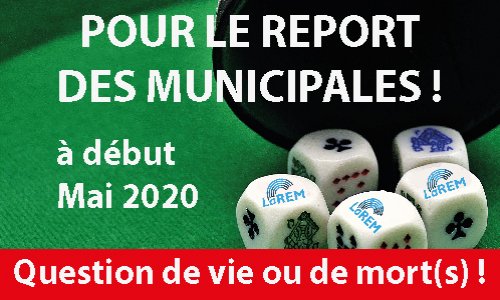 Reporter les Municipales à début mai est une question de Vie ou de MORT(S) ! Et non de 