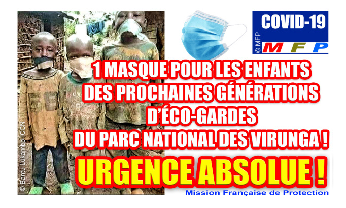 Covid-19 : URGENCE ABSOLUE ! 1 MASQUE POUR LES ENFANTS DES PROCHAINES GÉNÉRATIONS D’ÉCO-GARDES DU PARC NATIONAL DES VIRUNGA !