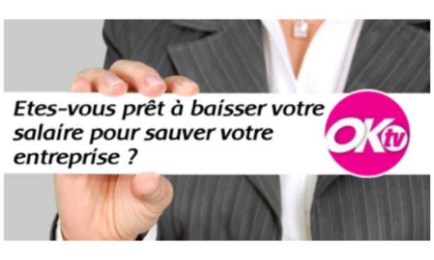 Etes-vous prêts à baisser votre salaire pour sauver votre entreprise ?